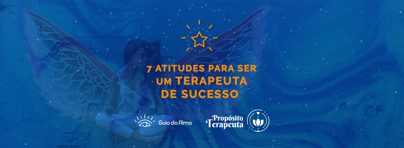 guia-da-alma-marketing-digital-para-terapeutas-7-atitudes-terapeuta-de-sucesso