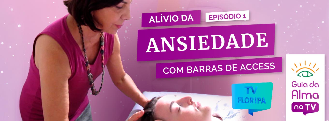 como aliviar a ansiedade com Barras de Access - Guia da Alma na TV Floripa